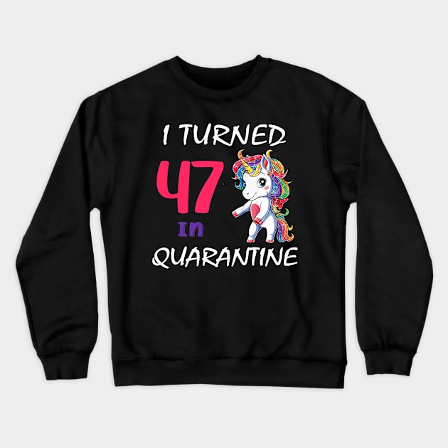 I Turned 47 in quarantine Cute Unicorn Crewneck Sweatshirt by Superdadlove